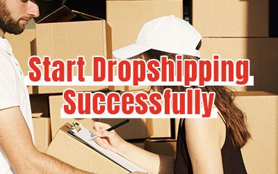 How to Start Dropshipping Successfully in 2022