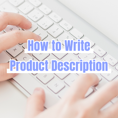 How to Create Effective Product Descriptions that Convert